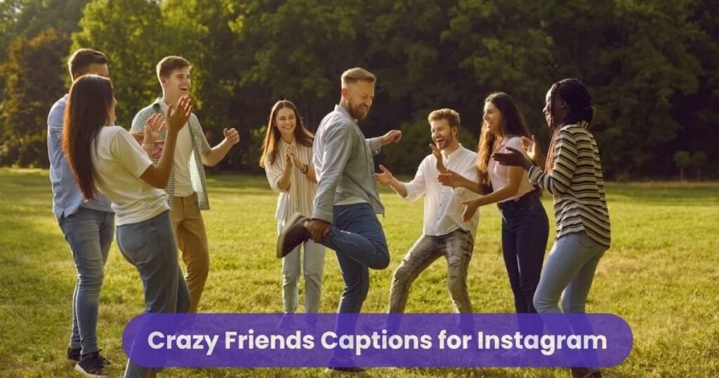Crazy Friends Captions for Instagram