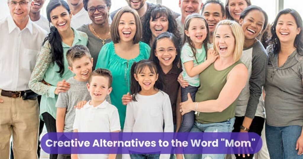 Creative Alternatives to the Word Mom