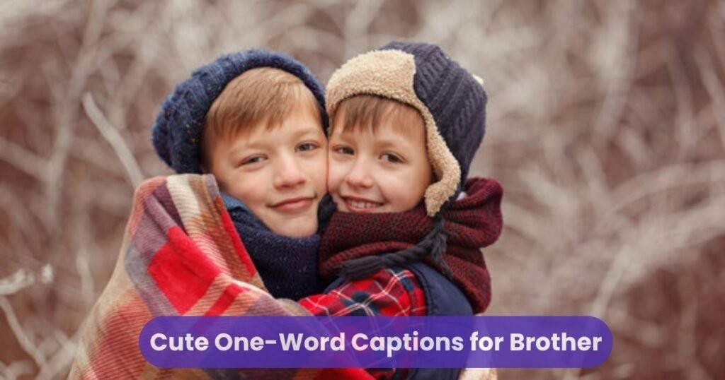 Cute One-Word Captions for Brother