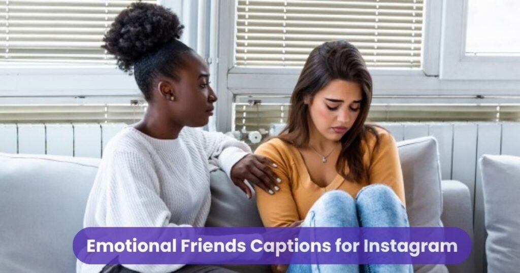Emotional Friends Captions for Instagram