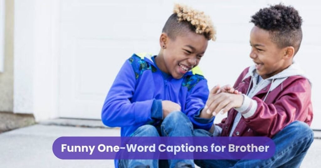 Funny One-Word Captions for Brother