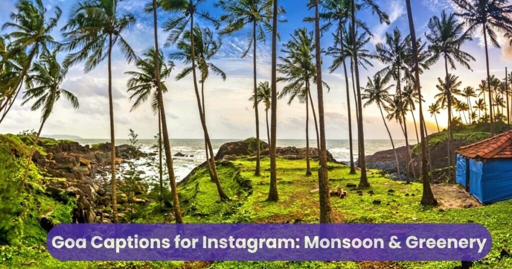 Goa Captions for Instagram Monsoon & Greenery