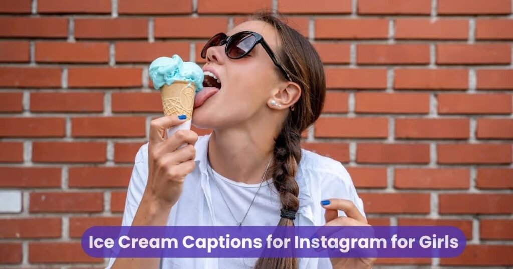 Ice Cream Captions for Instagram for Girls