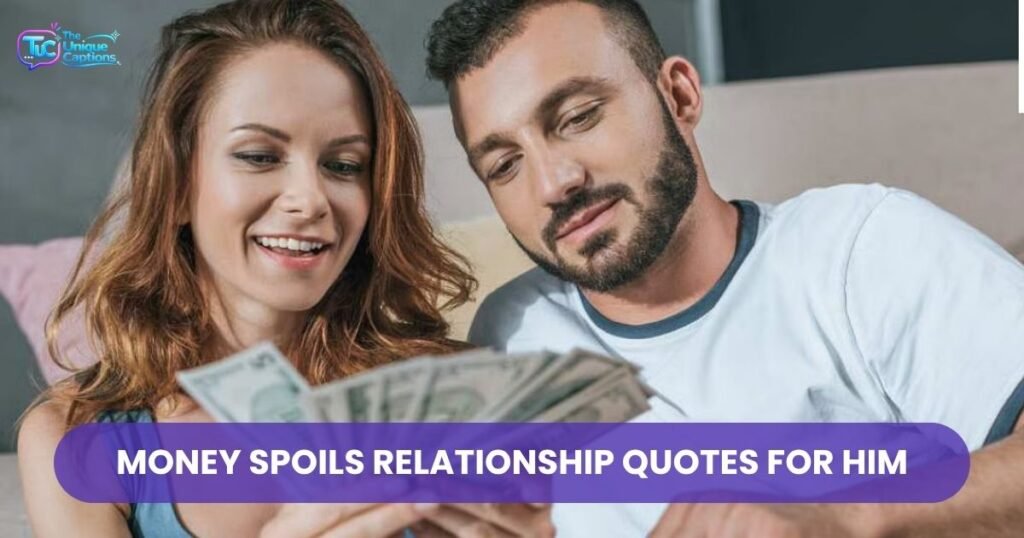 Money Spoils Relationship Quotes For Him