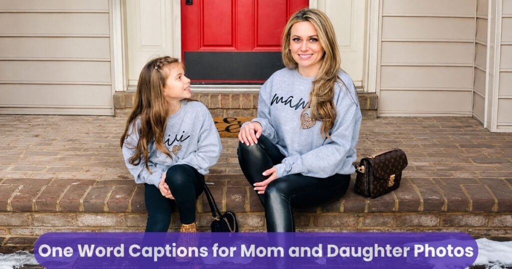 One Word Captions for Mom and Daughter Photos