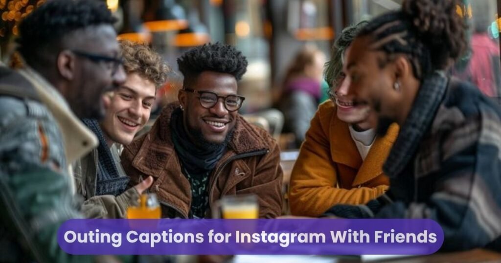 Outing Captions for Instagram With Friends