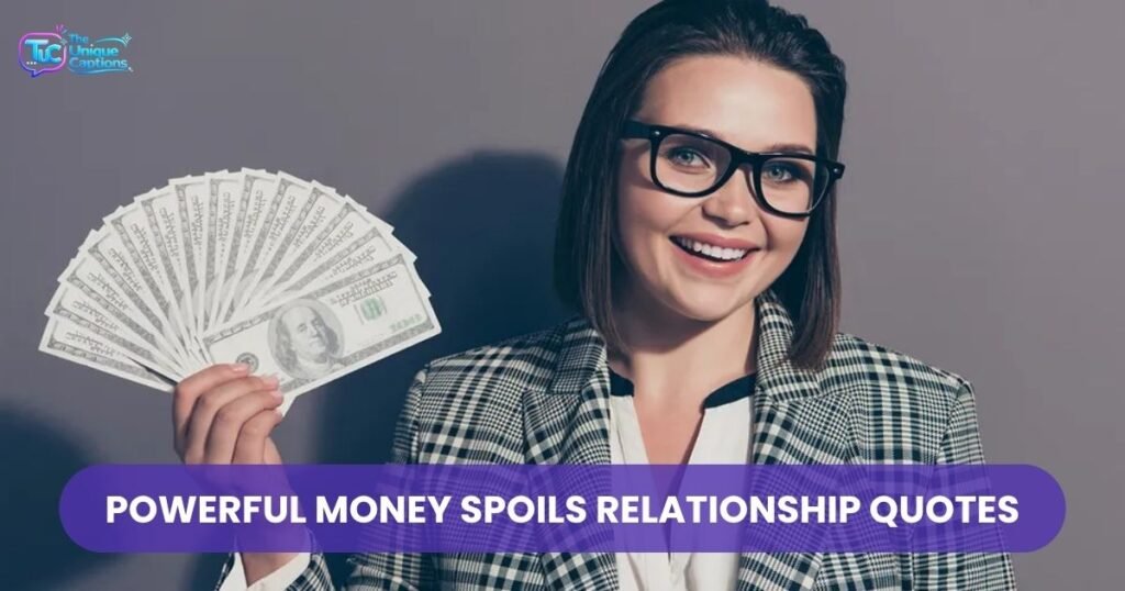 Powerful Money Spoils Relationship Quotes