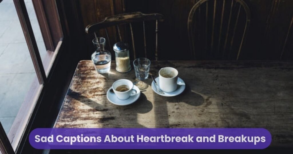 Sad Captions About Heartbreak and Breakups