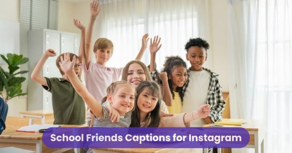 School Friends Captions for Instagram