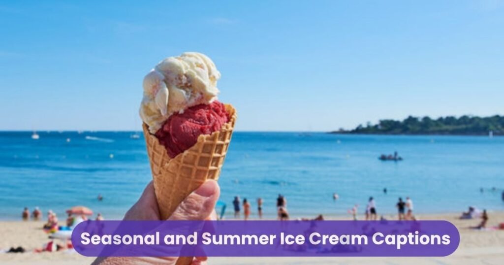 Seasonal and Summer Ice Cream Captions