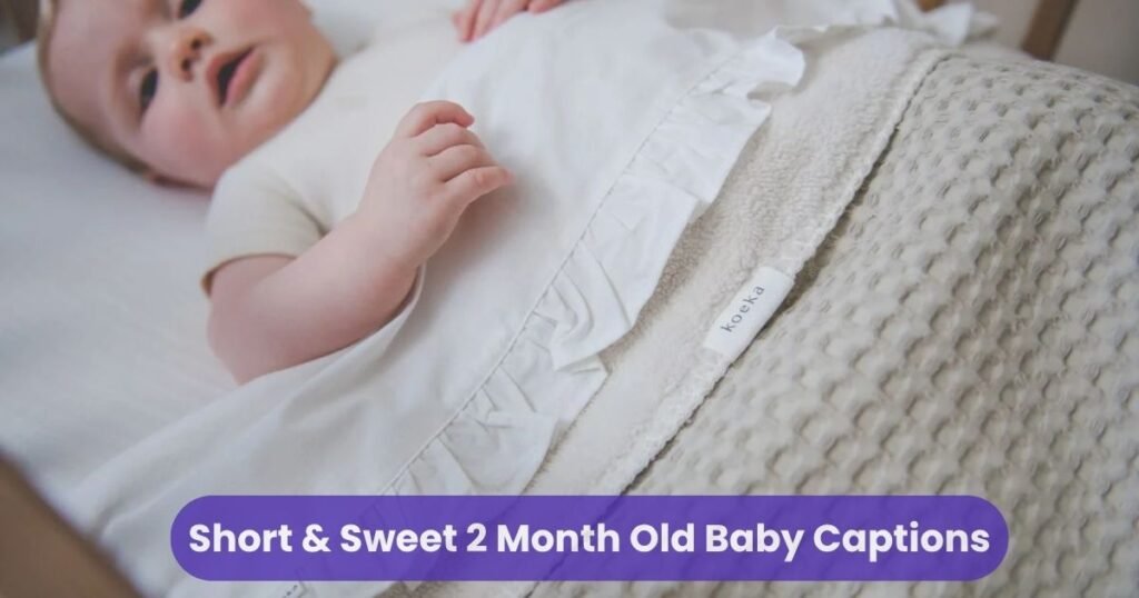 Short & Sweet 2 Month Old Baby Captions