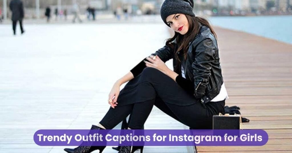 Trendy Outfit Captions for Instagram for Girls