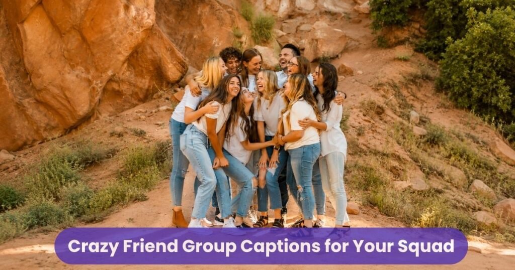 Crazy Friend Group Captions for Your Squad