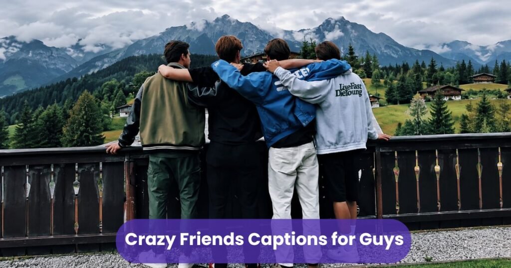Crazy Friends Captions for Guys