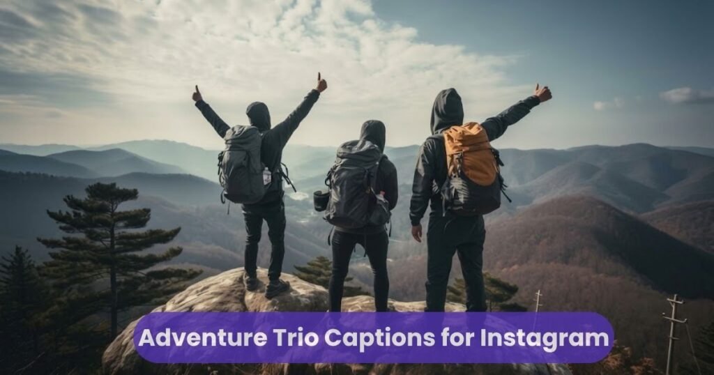 Adventure Trio Captions for Instagram