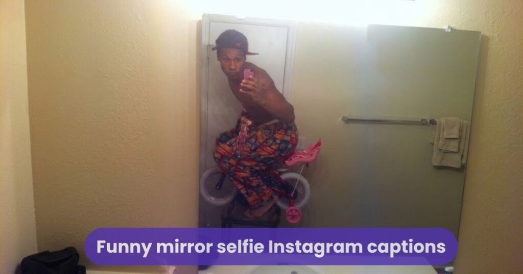 Funny mirror selfie Instagram captions