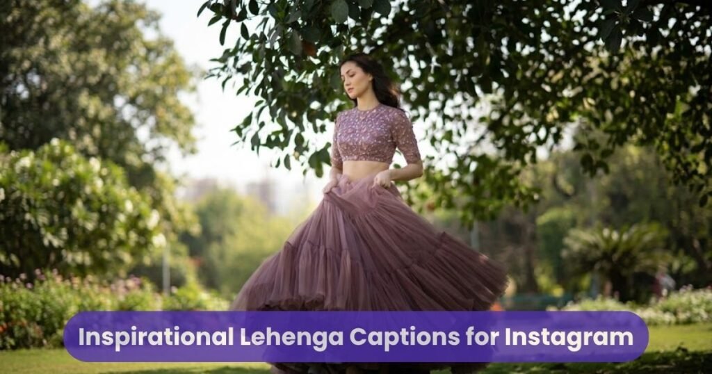 Inspirational Lehenga Captions for Instagram