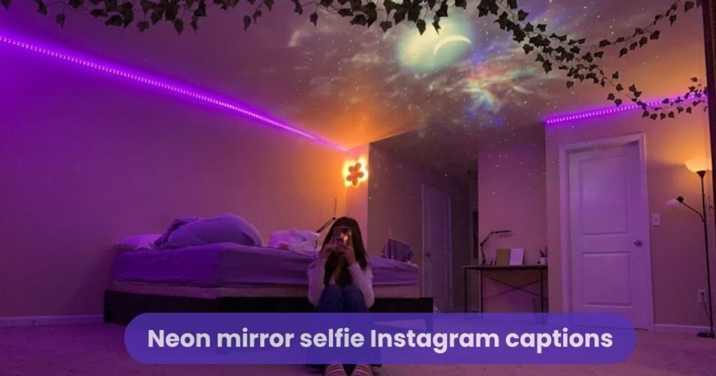 Neon mirror selfie Instagram captions