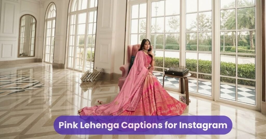 Pink Lehenga Captions for Instagram