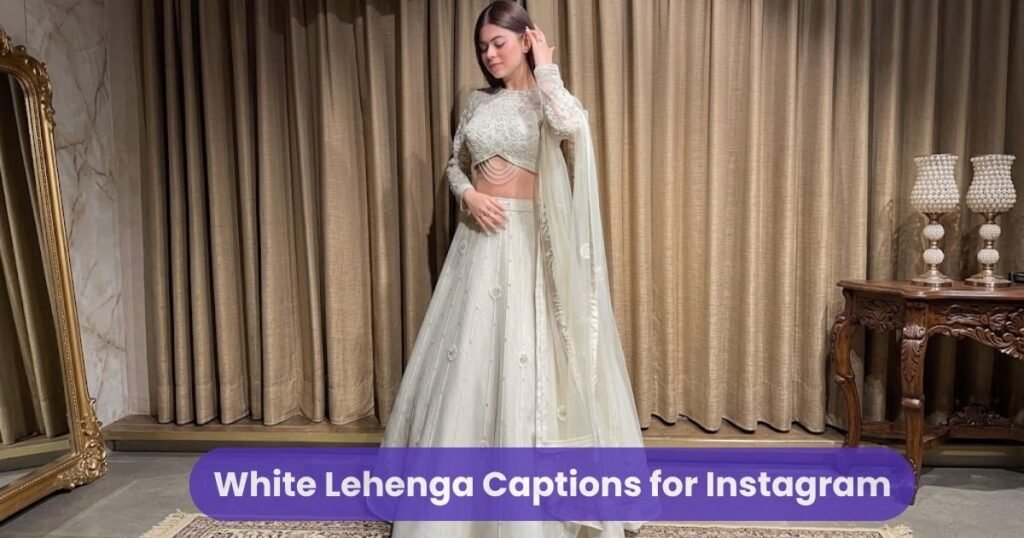 White Lehenga Captions for Instagram